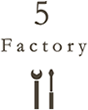 5 Factory